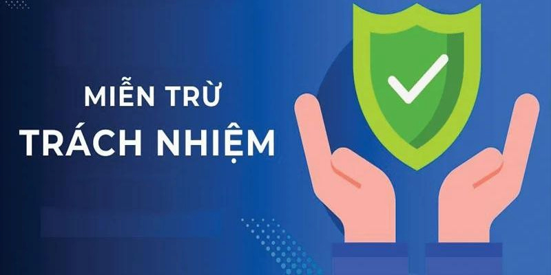 Bạn cần nắm vững những quy định trong miễn trừ trách nhiệm